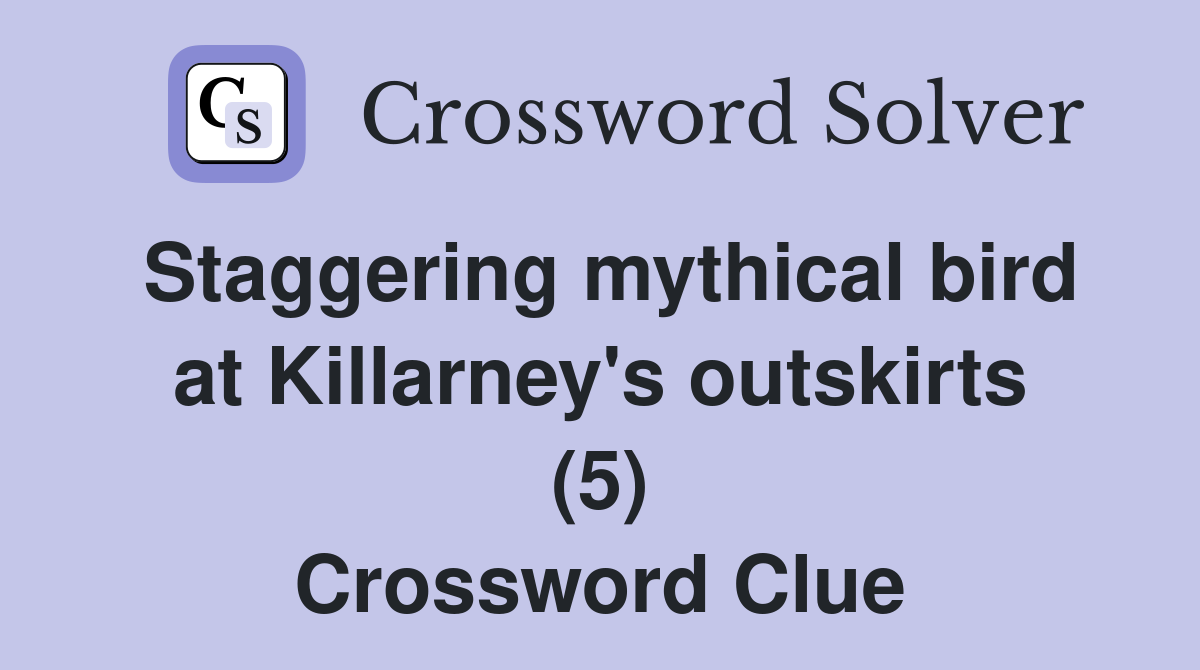 Staggering mythical bird at Killarney's outskirts (5) Crossword Clue